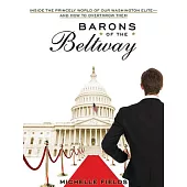 Barons of the Beltway: Inside the Princely World of Our Washington Elite-and How to Overthrow Them