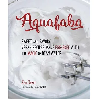 Aquafaba: Sweet and Savory Vegan Recipes Made Egg-free With the Magic of Bean Water