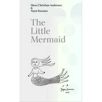 The Little Mermaid by Hans Christian Andersen & Yayoi Kusama: A Fairy Tale of Infinity and Love Forever小美人魚:永恆無盡的愛(草間彌生版安徒生插圖童話)