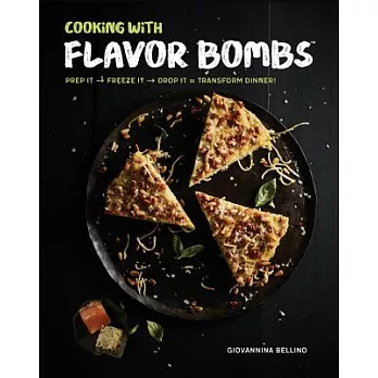 Cooking with Flavor Bombs: Prep It + Freeze It + Drop It = Transform Dinner!