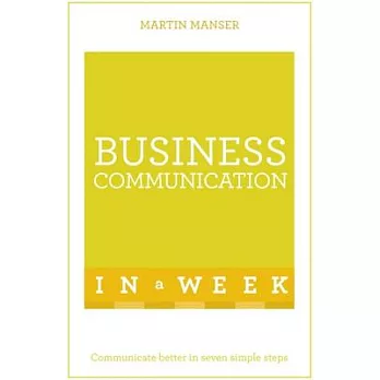 Teach Yourself Business Communication in a Week: Communicate Better in Seven Simple Steps