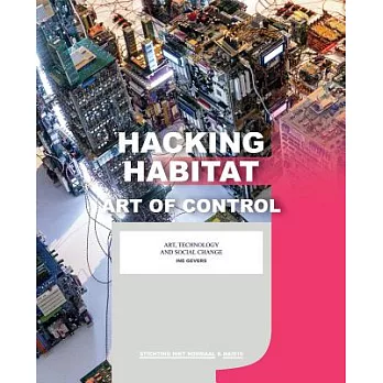 Hacking Habitat: Art of Control: Art, Technology and Social Change