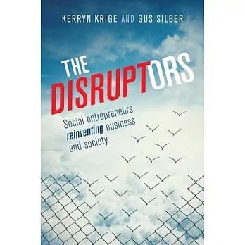 The Disruptors: Social Entrepreneurs Reinventing Business and Society