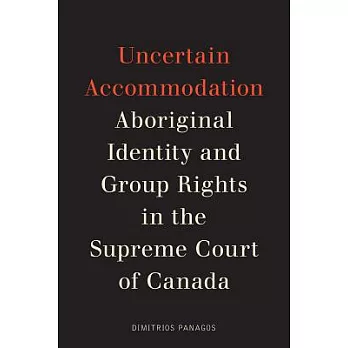 Uncertain Accommodation: Aboriginal Identity and Group Rights in the Supreme Court of Canada