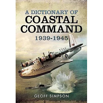 A Dictionary of Coastal Command 1939-1945