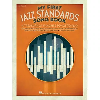 My First Jazz Standards Song Book: A Treasury of Favorite Songs to Play: Easy Piano