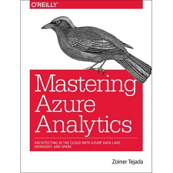 Mastering Azure Analytics: Architecting in the Cloud With Azure Data Lake, HDInsight, and Spark