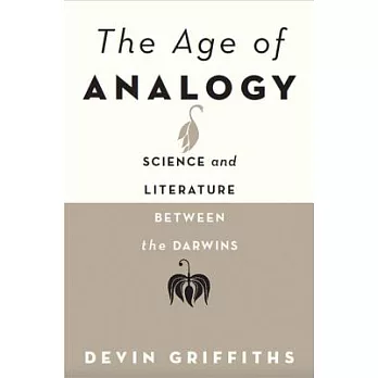 The Age of Analogy: Science and Literature Between the Darwins