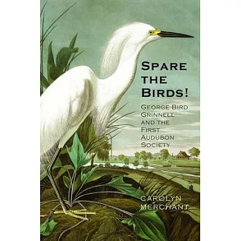Spare the Birds!: George Bird Grinnell and the First Audubon Society