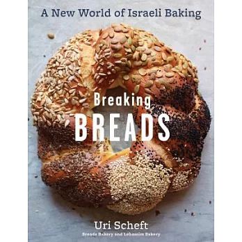 Breaking Breads: A New World of Israeli Baking--Flatbreads, Stuffed Breads, Challahs, Cookies, and the Legendary Chocolate Babka