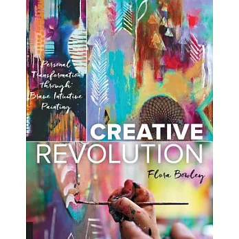 Creative Revolution: Personal Transformation Through Brave Intuitive Painting