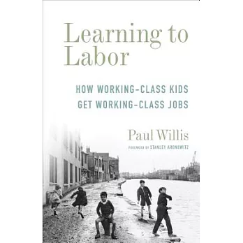 Learning to labor : how working class kids get working class jobs /