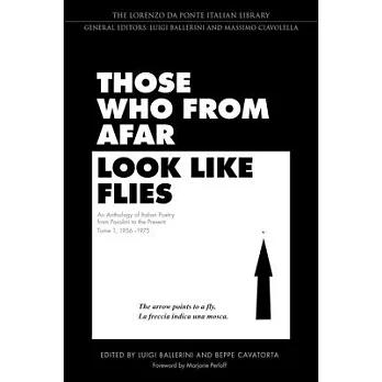 Those Who from Afar Look Like Flies: An Anthology of Italian Poetry from Pasolini to the Present, Tome 1, 1956-1975
