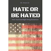 Hate or Be Hated: How I Survived Right-Wing Extremism
