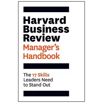 The Harvard Business Review Manager’s Handbook: The 17 Skills Leaders Need to Stand Out