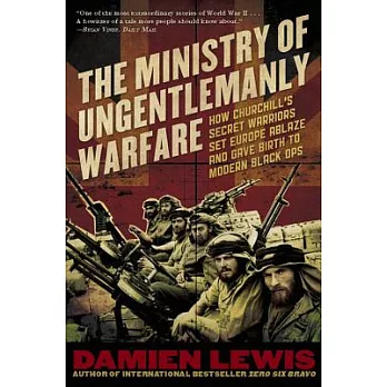 Ministry of Ungentlemanly Warfare: How Churchill’s Secret Warriors Set Europe Ablaze and Gave Birth to Modern Black Ops