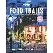 Lonely Planet Food Trails: Plan 52 Perfect Weekends in the World’s Tastiest Destinations