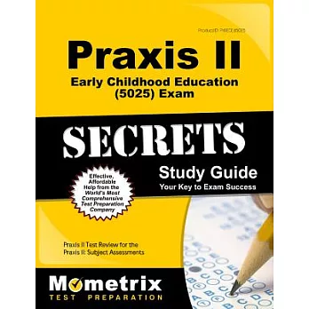 Praxis II Early Childhood Education Exam Secrets: Praxis II Test Review for the Praxis II Subject Assessments