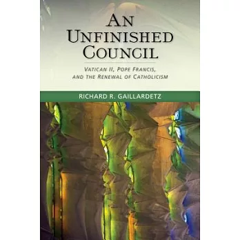 An Unfinished Council: Vatican II, Pope Francis, and the Renewal of Catholicism