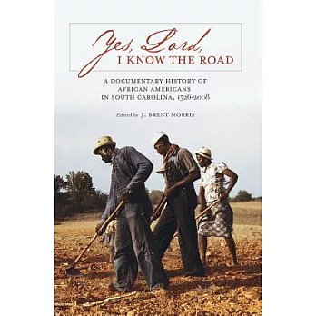 Yes, Lord, I Know the Road: A Documentary History of African Americans in South Carolina, 1526-2008