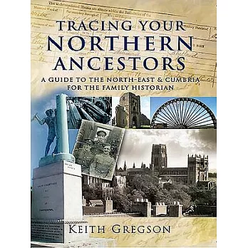 Tracing Your Northern Ancestors: A Guide to the North-East and Cumbria for the Family Historian