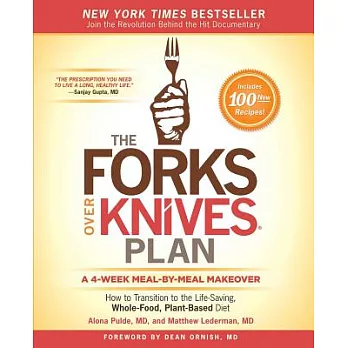 The Forks Over Knives Plan: How to Transition to the Life-Saving, Whole-Food, Plant-Based Diet