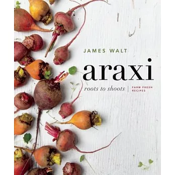 Araxi: Roots to Shoots; Farm Fresh Recipes