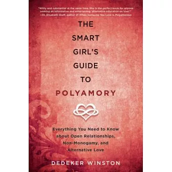 The Smart Girl’s Guide to Polyamory: Everything You Need to Know About Open Relationships, Non-monogamy, and Alternative Love