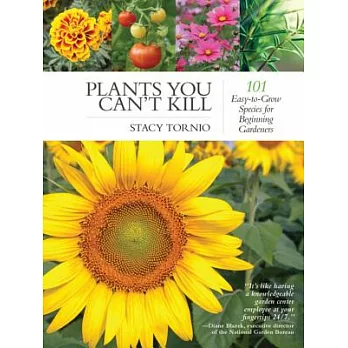 Plants You Can’t Kill: 101 Easy-To-Grow Species for Beginning Gardeners