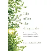 Life After the Diagnosis: Expert Advice on Living Well with Serious Illness for Patients and Caregivers