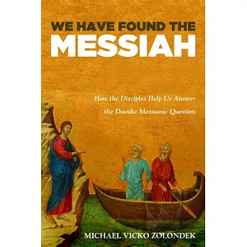 We Have Found the Messiah: How the Disciples Help Us Answer the Davidic Messianic Question