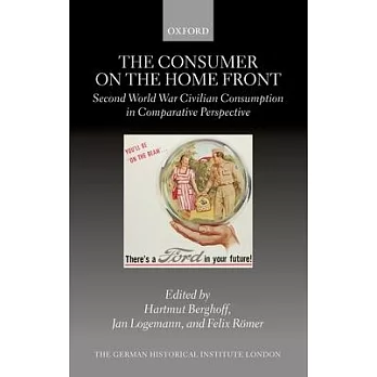 The Consumer on the Home Front: Second World War Civilian Consumption in Comparative Perspective