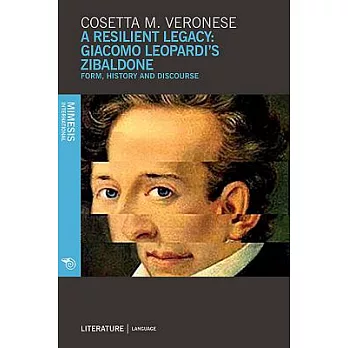 A Resilient Legacy: Giacomo Leopardi’s Zibaldone: Form, History and Discourse