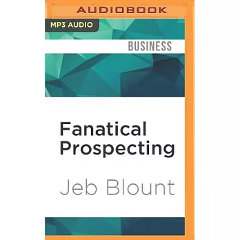 Fanatical Prospecting: The Ultimate Guide for Starting Sales Conversations and Filling the Pipeline by Leveraging Social Selling, Telephone,