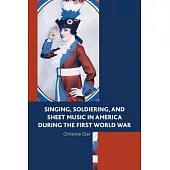 Singing, Soldiering, and Sheet Music in America During the First World War