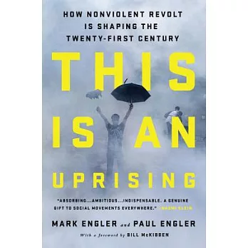 This Is an Uprising: How Nonviolent Revolt Is Shaping the Twenty-first Century