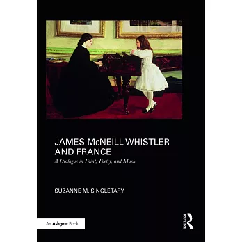 James McNeill Whistler and France: A Dialogue in Paint, Poetry, and Music