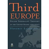 Third Europe: Polish Federalist Thought in the United States 1940-1970’s
