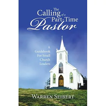 The Calling of a Part-time Pastor: A Guidebook for Small Church Leaders