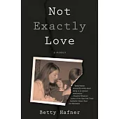 Not Exactly Love: A Memoir