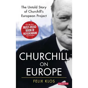 Churchill on Europe: The Untold Story of Churchill’s European Project