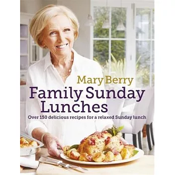 Mary Berry’s Family Sunday Lunches: Over 150 Delicious Recipes for a Relaxed Sunday Lunch