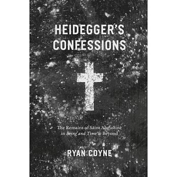Heidegger’s Confessions: The Remains of Saint Augustine in ＂being and Time＂ and Beyond