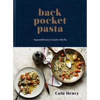 Back Pocket Pasta: Inspired Dinners to Cook on the Fly