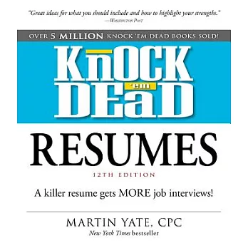 Knock ’em Dead Resumes: A Killer Resume Gets More Job Interviews!