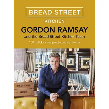 Gordon Ramsay Bread Street Kitchen: 100 delicious recipes to cook at home