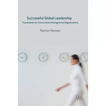 Successful Global Leadership: Frameworks for Cross-Cultural Managers and Organizations