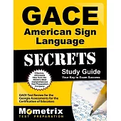 Gace American Sign Language Secrets: Gace Test Review for the Georgia Assessments for the Certification of Educators