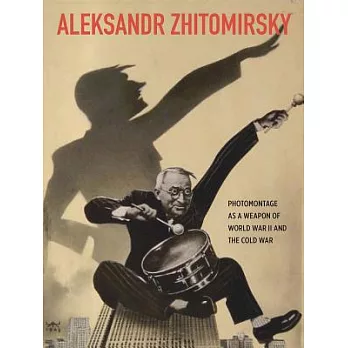 Aleksandr Zhitomirsky: Photomontage as a Weapon of World War II and the Cold War