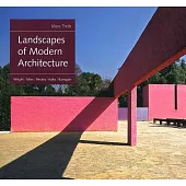 Landscapes of Modern Architecture: Wright, Mies, Neutra, Aalto, Barragán